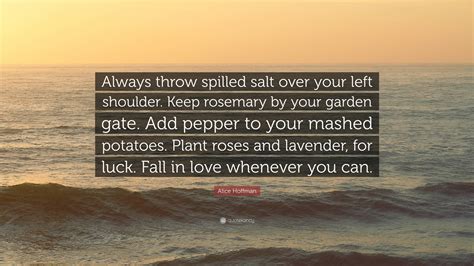 Always throw spilled salt over your left shoulder keep rosemary